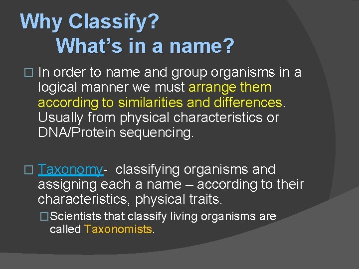 Why Classify? What’s in a name? � In order to name and group organisms