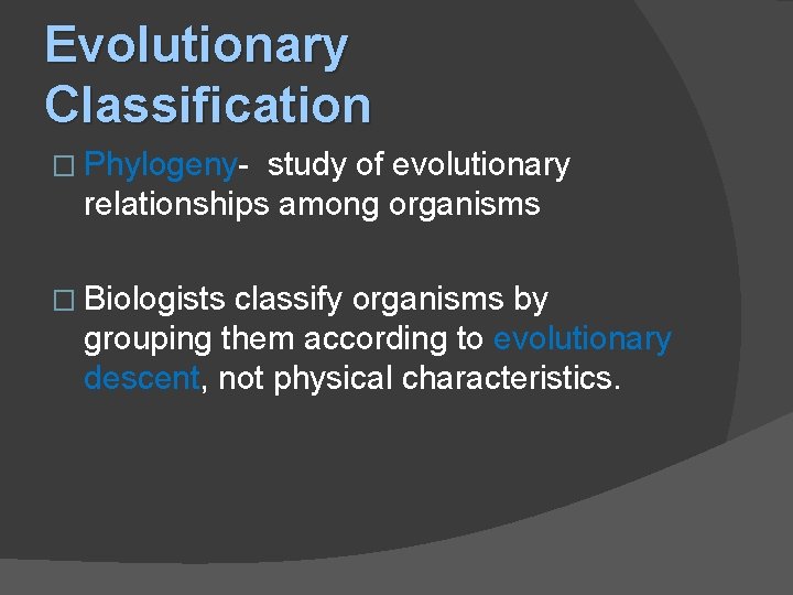 Evolutionary Classification � Phylogeny- study of evolutionary relationships among organisms � Biologists classify organisms