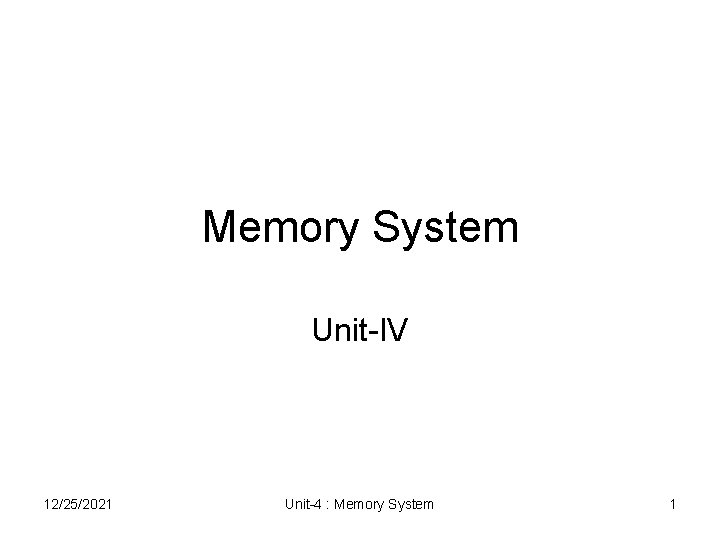 Memory System Unit-IV 12/25/2021 Unit-4 : Memory System 1 