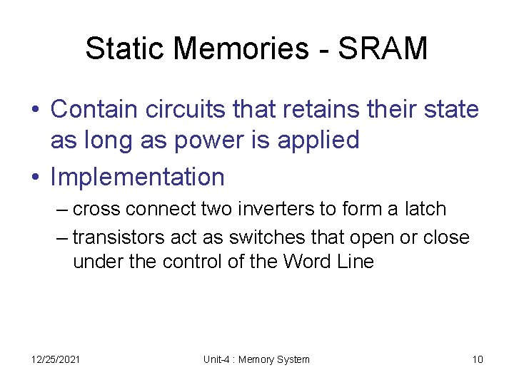 Static Memories - SRAM • Contain circuits that retains their state as long as