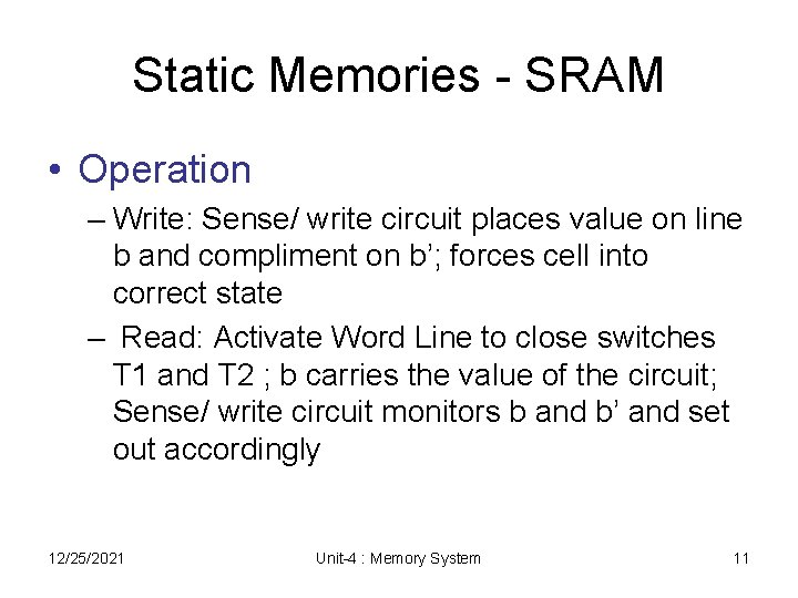 Static Memories - SRAM • Operation – Write: Sense/ write circuit places value on