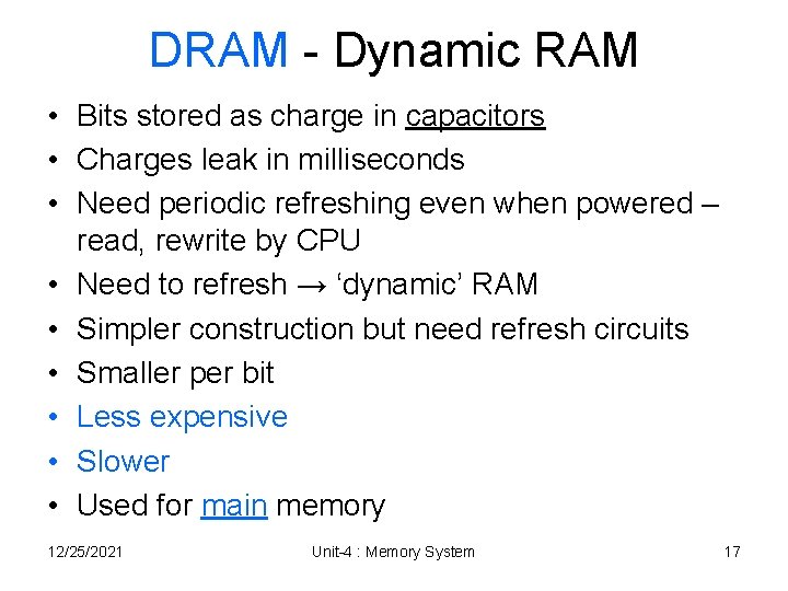 DRAM - Dynamic RAM • Bits stored as charge in capacitors • Charges leak