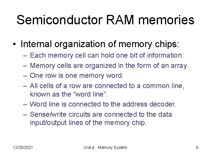 Semiconductor RAM memories • Internal organization of memory chips: – – Each memory cell