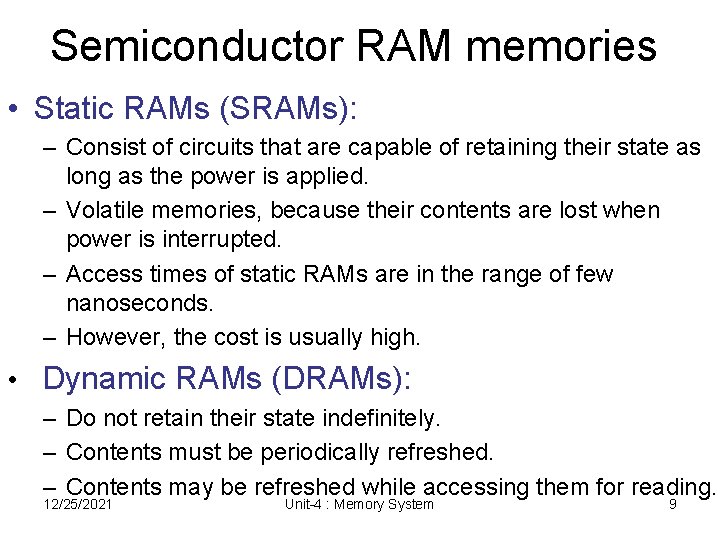 Semiconductor RAM memories • Static RAMs (SRAMs): – Consist of circuits that are capable