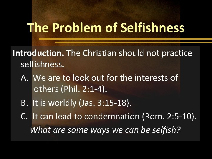 The Problem of Selfishness Introduction. The Christian should not practice selfishness. A. We are