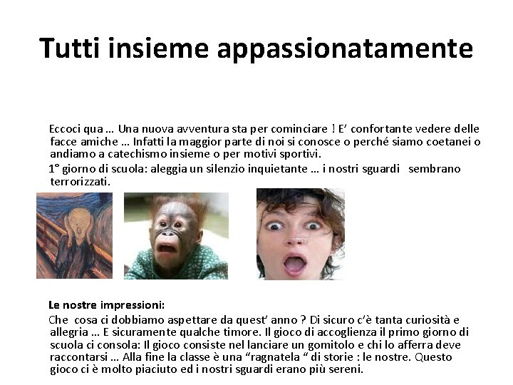 Tutti insieme appassionatamente Eccoci qua … Una nuova avventura sta per cominciare ! E’