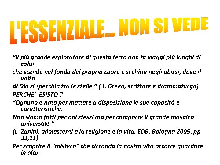 “Il più grande esploratore di questa terra non fa viaggi più lunghi di colui