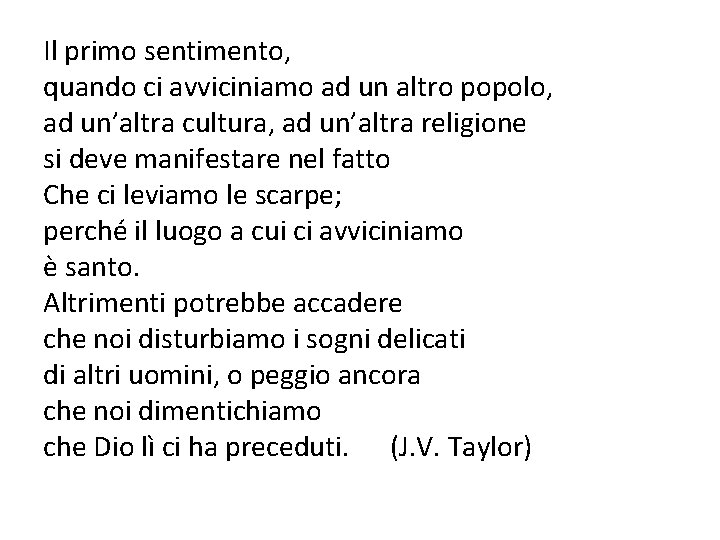 Il primo sentimento, quando ci avviciniamo ad un altro popolo, ad un’altra cultura, ad