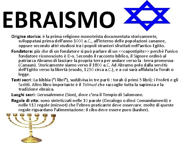 EBRAISMO Origine storica: è la prima religione monoteista documentata storicamente, sviluppatasi prima dell'anno 1000