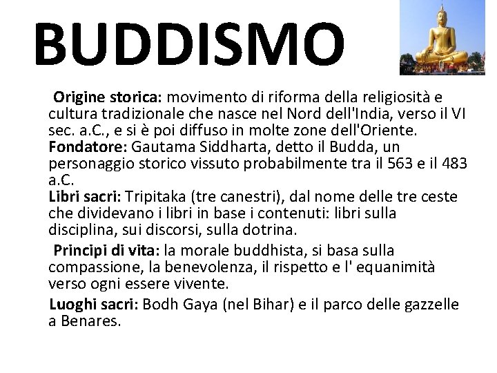 BUDDISMO Origine storica: movimento di riforma della religiosità e cultura tradizionale che nasce nel