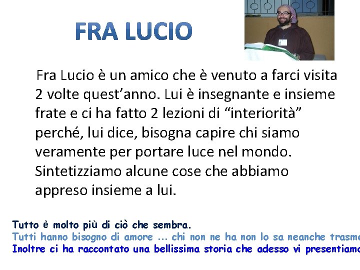 Fra Lucio è un amico che è venuto a farci visita 2 volte quest’anno.