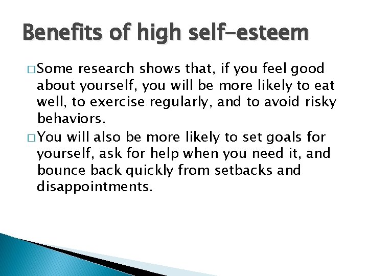 Benefits of high self-esteem � Some research shows that, if you feel good about