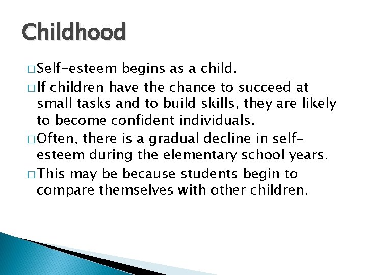 Childhood � Self-esteem begins as a child. � If children have the chance to