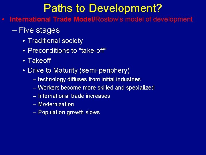 Paths to Development? • International Trade Model/Rostow’s model of development – Five stages •