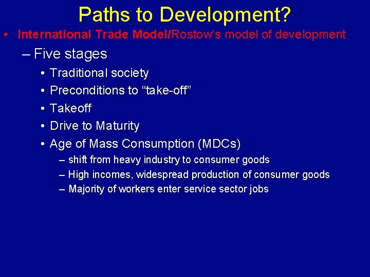 Paths to Development? • International Trade Model/Rostow’s model of development – Five stages •