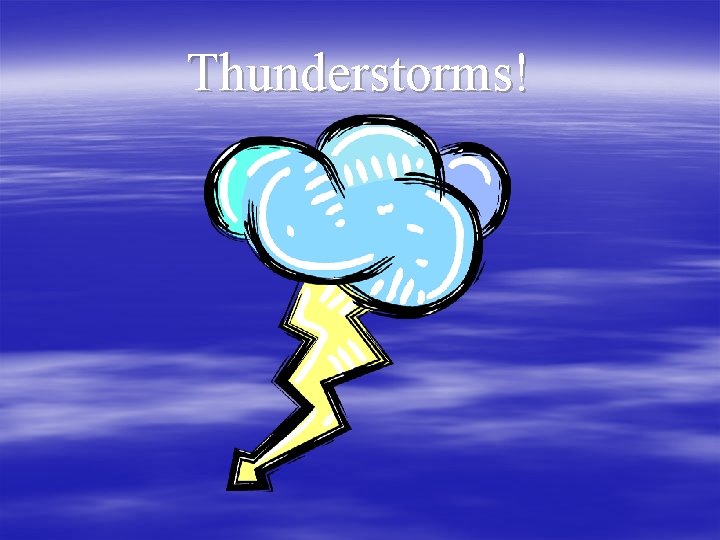 Thunderstorms! 