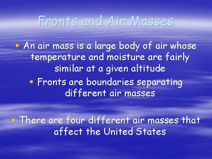 Fronts and Air Masses § An air mass is a large body of air