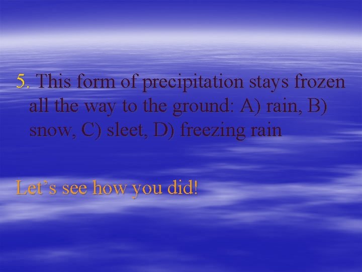 5. This form of precipitation stays frozen all the way to the ground: A)