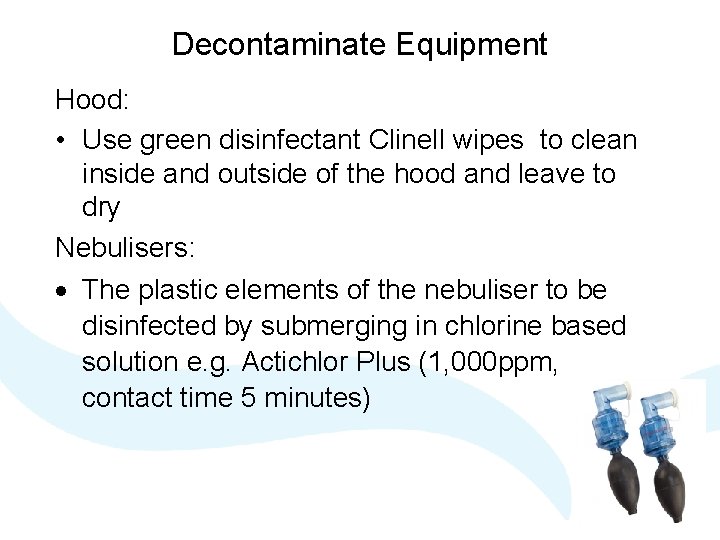 Decontaminate Equipment Hood: • Use green disinfectant Clinell wipes to clean inside and outside Decontaminate Equipment Hood: • Use green disinfectant Clinell wipes to clean inside and outside