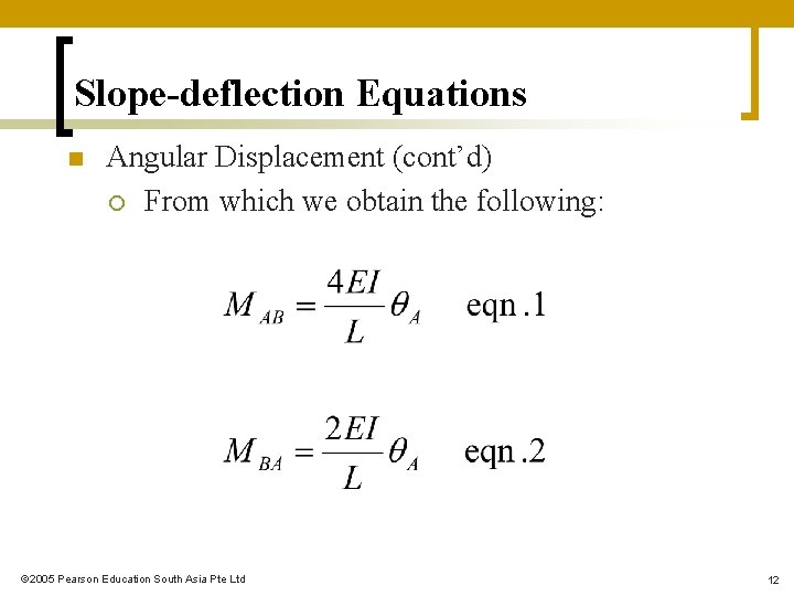 Slope-deflection Equations n Angular Displacement (cont’d) ¡ From which we obtain the following: 2005 Slope-deflection Equations n Angular Displacement (cont’d) ¡ From which we obtain the following: 2005