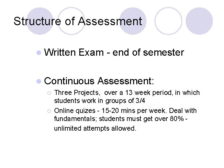 Structure of Assessment l Written Exam - end of semester l Continuous ¡ ¡