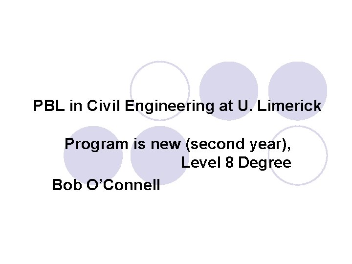 PBL in Civil Engineering at U. Limerick Program is new (second year), Level 8