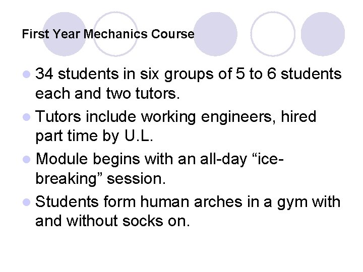 First Year Mechanics Course l 34 students in six groups of 5 to 6