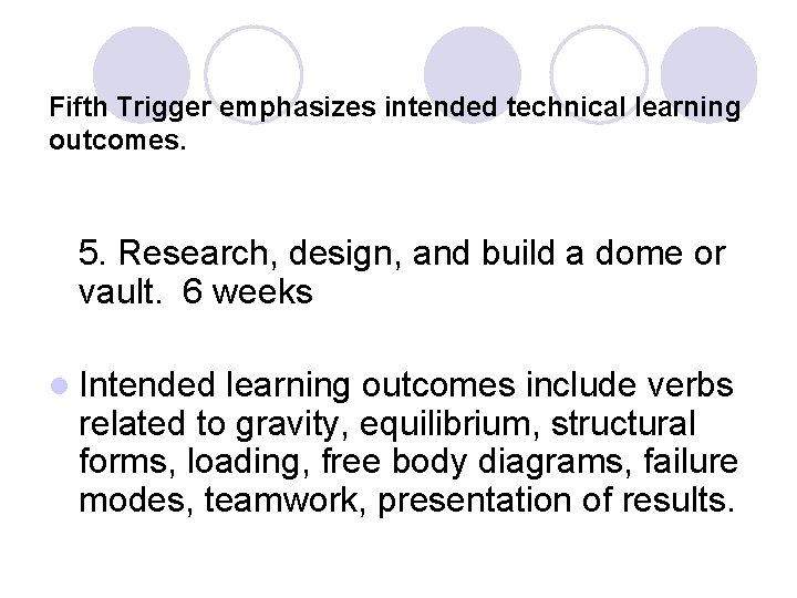 Fifth Trigger emphasizes intended technical learning outcomes. 5. Research, design, and build a dome