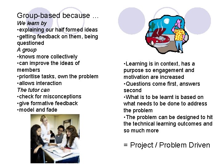 Group-based because … We learn by • explaining our half formed ideas • getting