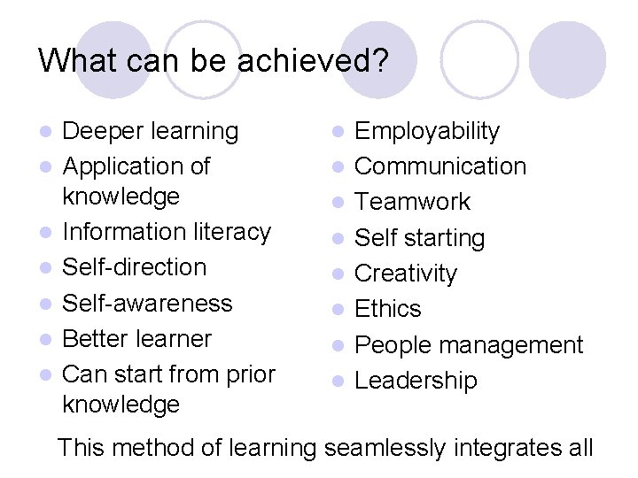 What can be achieved? l l l l Deeper learning Application of knowledge Information