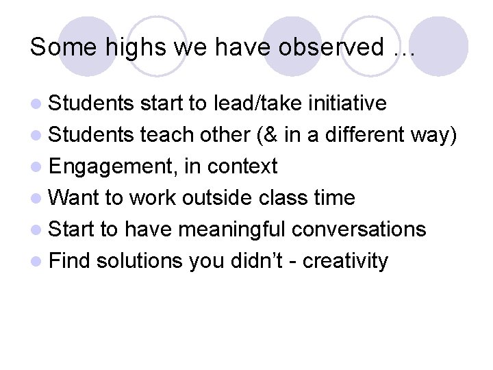 Some highs we have observed … l Students start to lead/take initiative l Students