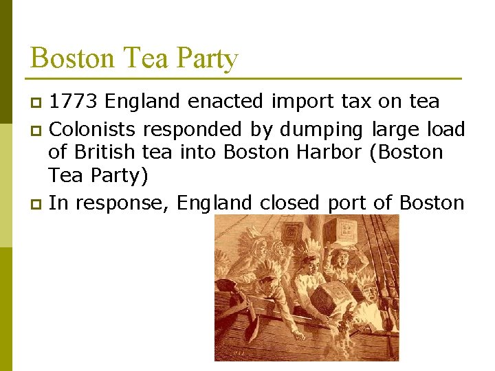 Boston Tea Party 1773 England enacted import tax on tea p Colonists responded by Boston Tea Party 1773 England enacted import tax on tea p Colonists responded by