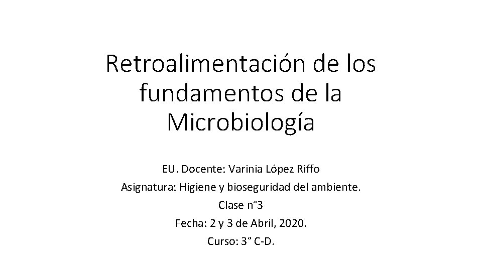 Retroalimentación de los fundamentos de la Microbiología EU. Docente: Varinia López Riffo Asignatura: Higiene