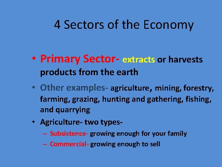 4 Sectors of the Economy • Primary Sector- extracts or harvests products from the