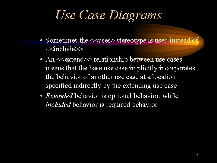 Use Case Diagrams • Sometimes the <<uses> stereotype is used instead of <<include>> •