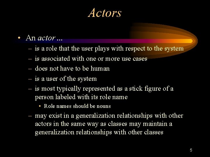Actors • An actor. . . – – – is a role that the