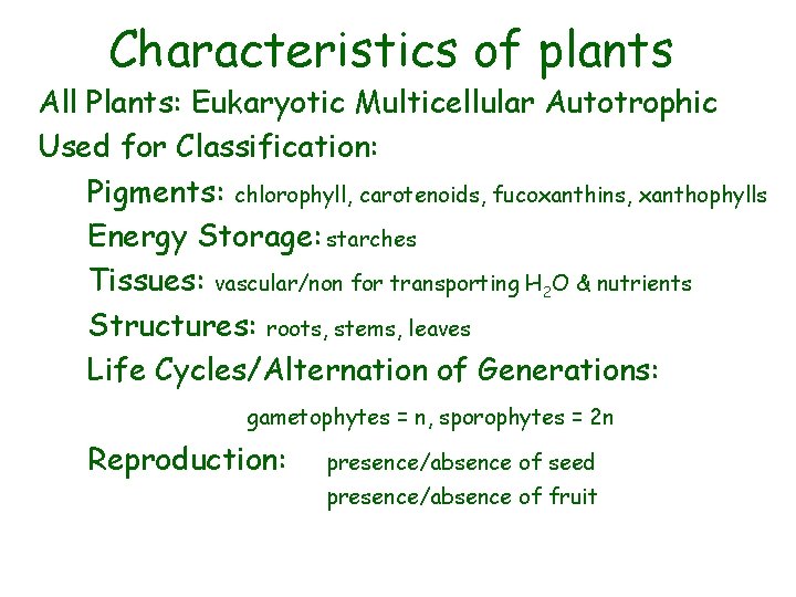 Characteristics of plants All Plants: Eukaryotic Multicellular Autotrophic Used for Classification: Pigments: chlorophyll, carotenoids,