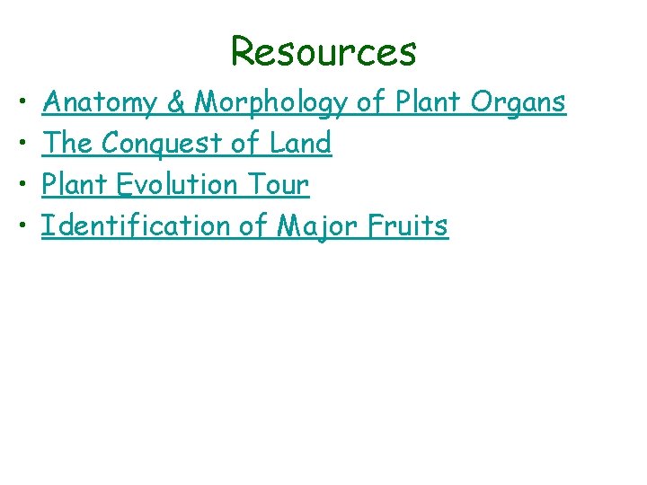 Resources • • Anatomy & Morphology of Plant Organs The Conquest of Land Plant