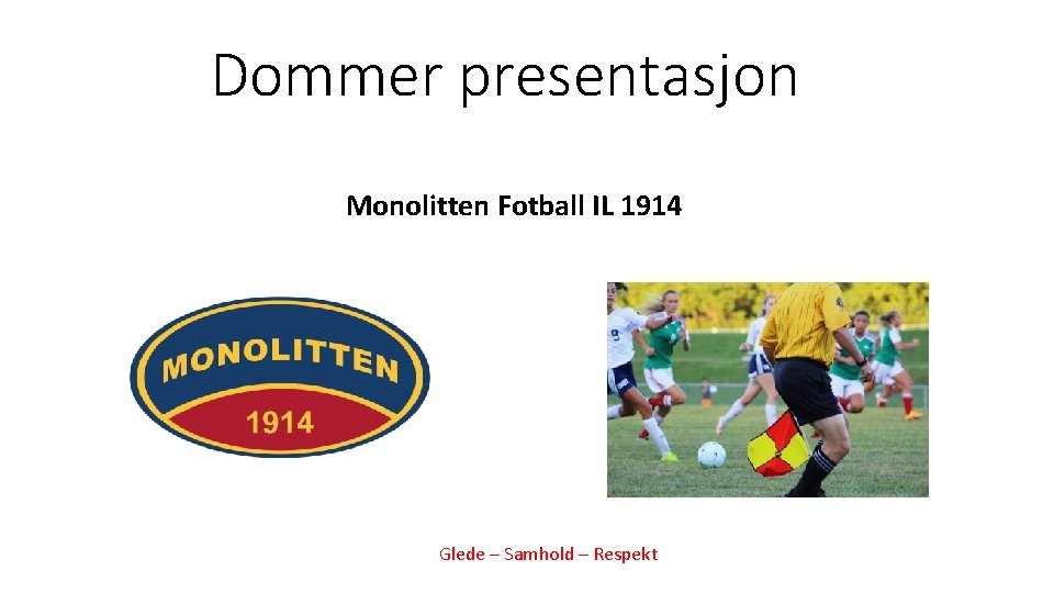 Dommer presentasjon Monolitten Fotball IL 1914 Glede – Samhold – Respekt 