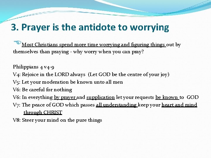 3. Prayer is the antidote to worrying Most Christians spend more time worrying and