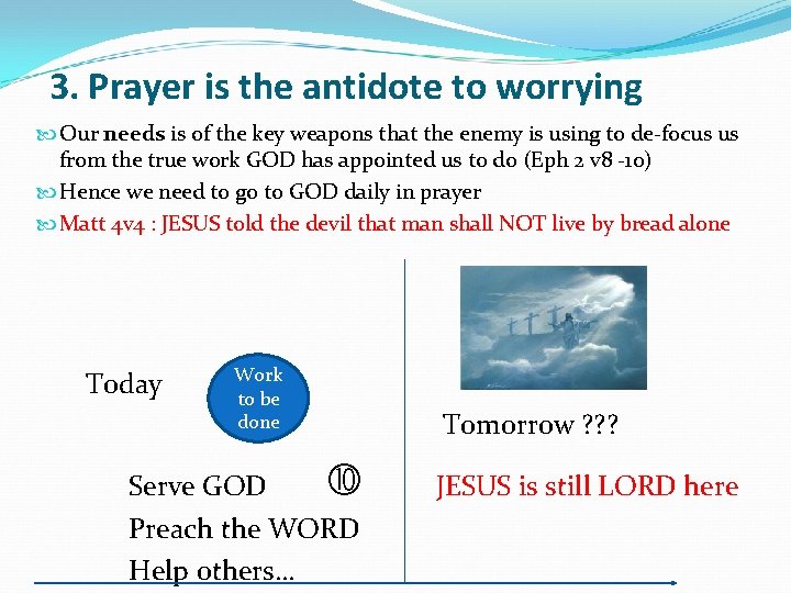 3. Prayer is the antidote to worrying Our needs is of the key weapons