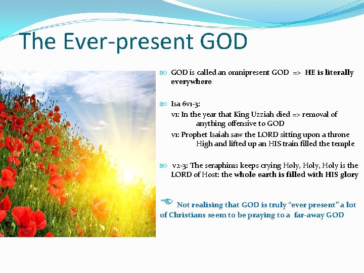 The Ever-present GOD is called an omnipresent GOD => HE is literally everywhere Isa