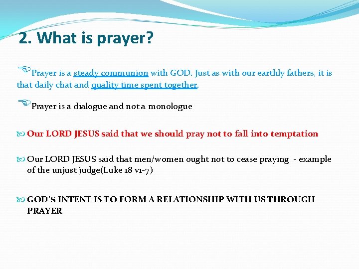 2. What is prayer? Prayer is a steady communion with GOD. Just as with