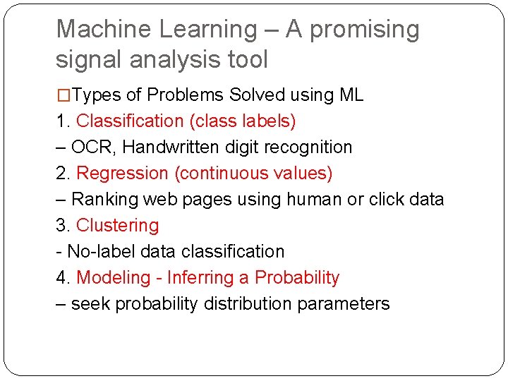 Machine Learning – A promising signal analysis tool �Types of Problems Solved using ML Machine Learning – A promising signal analysis tool �Types of Problems Solved using ML