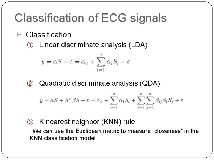 Classification of ECG signals E. Classification ① Linear discriminate analysis (LDA) ② Quadratic discriminate Classification of ECG signals E. Classification ① Linear discriminate analysis (LDA) ② Quadratic discriminate