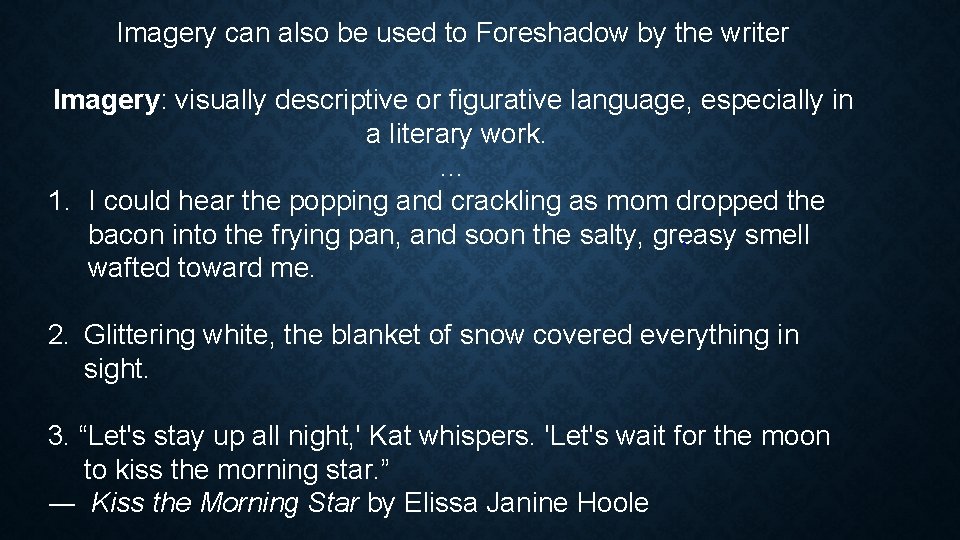 Imagery can also be used to Foreshadow by the writer Imagery: visually descriptive or