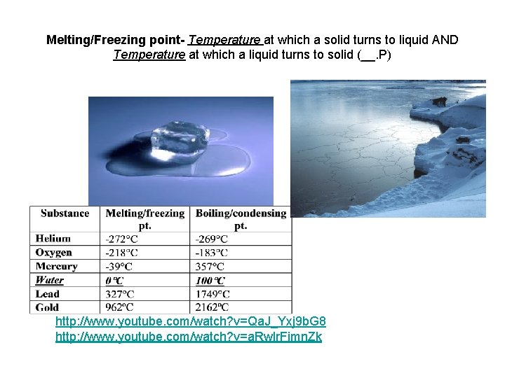 Melting/Freezing point- Temperature at which a solid turns to liquid AND Temperature at which