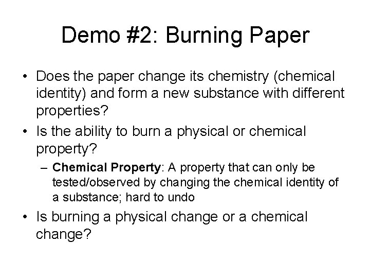 Demo #2: Burning Paper • Does the paper change its chemistry (chemical identity) and