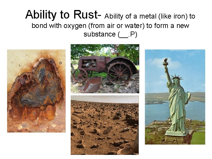 Ability to Rust- Ability of a metal (like iron) to bond with oxygen (from
