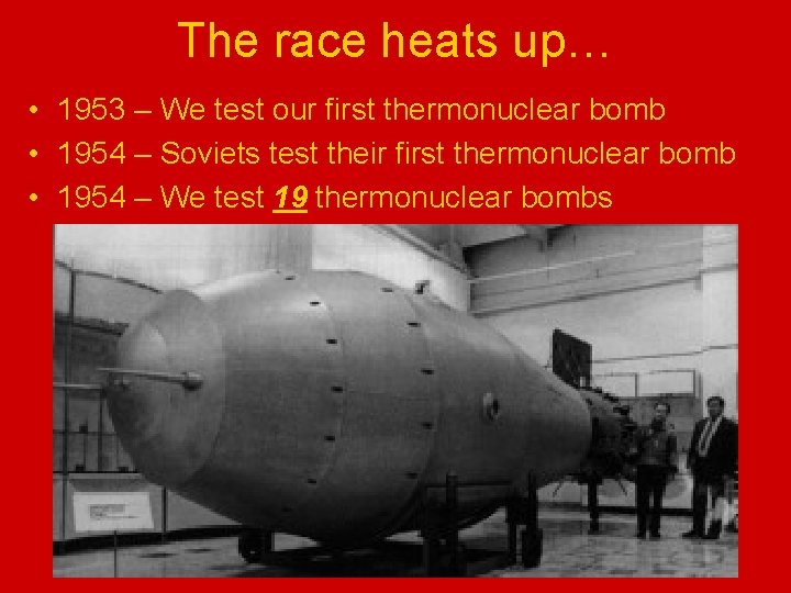 The race heats up… • 1953 – We test our first thermonuclear bomb •